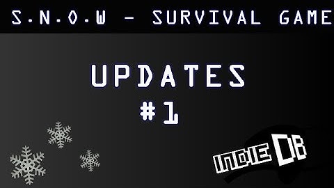 S.N.O.W - UPDATE 1 [UNITY3D]