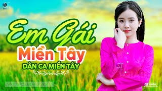 Em Gái Miền Tây - LK Dân Ca Miền Tây 2024, Nhạc Trữ Tình Quê Hương Chọn Lọc - Dân Ca Miền Tây