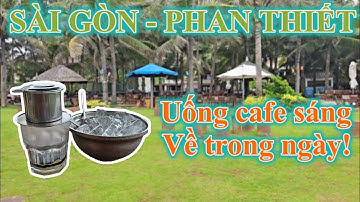 Review cung đường Sài Gòn – Phan Thiết: Sáng đi uống cafe, chiều về vẫn kịp