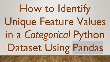 How to Identify Unique Feature Values in a Categorical Python Dataset Using Pandas