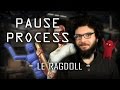 Pause process 1 le ragdoll