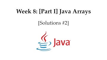 Week 8: [Part I] Java Arrays [Solutions #2]