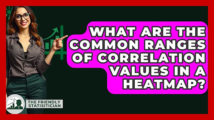 What Are The Common Ranges Of Correlation Values In A Heatmap? - The Friendly Statistician