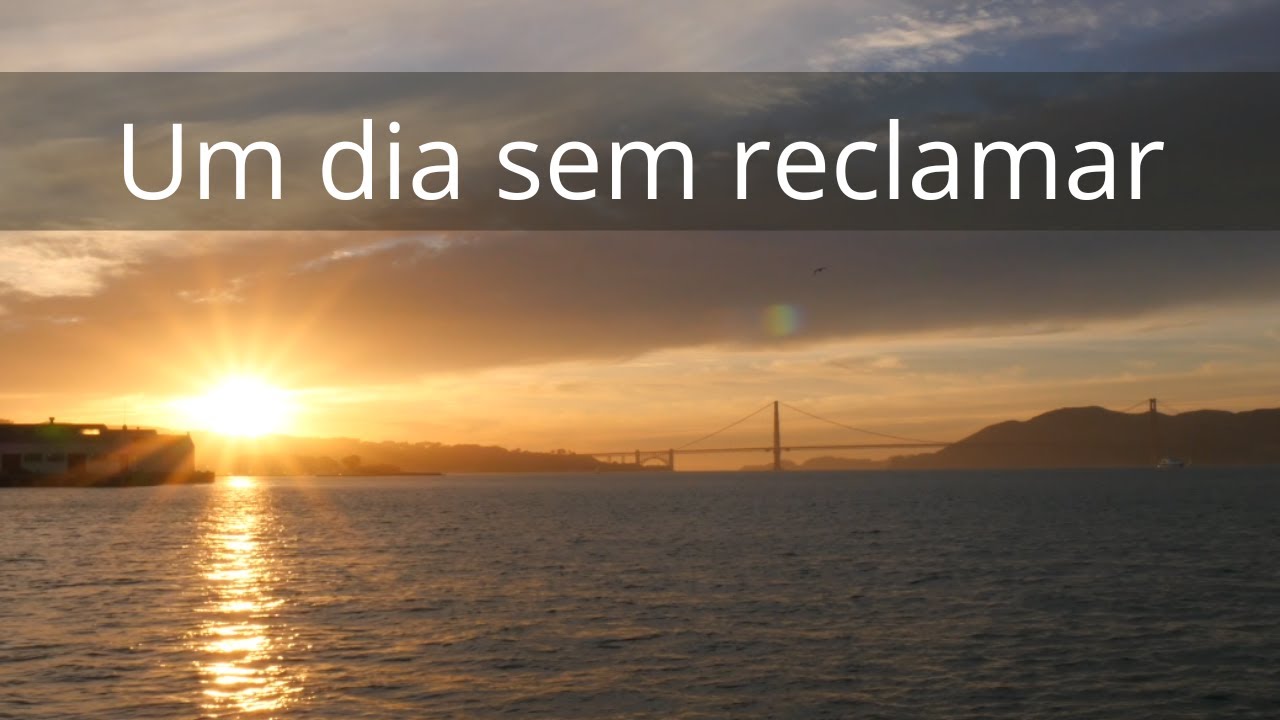 Um dia sem reclamar - Momento Espírita