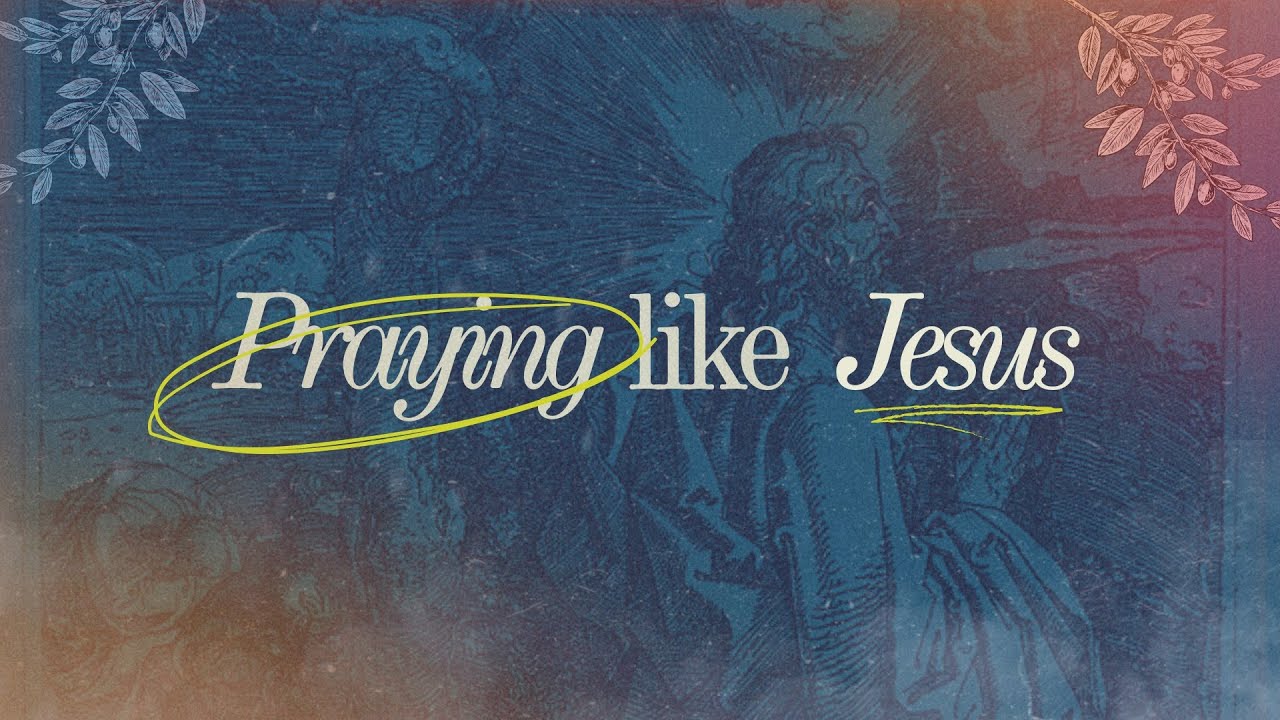 Praying Like Jesus • Week 1 - YouTube