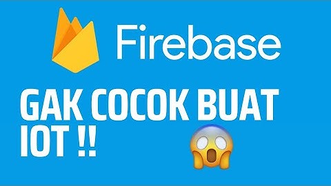 Kerugian Menggunakan Firebase Untuk Komunikasi IoT dan Solusinya