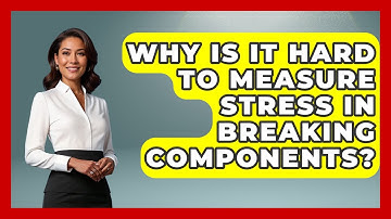 Why Is It Hard To Measure Stress In Breaking Components? - How Things Break