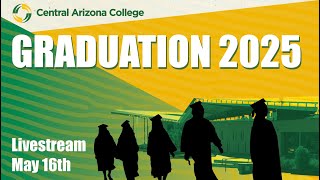 Class of 2025 Spring Graduation Live Stream - Central Arizona College