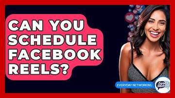 Can You Schedule Facebook Reels? - Everyday-Networking