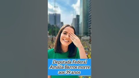 Deputada Federal Amália Barros morre aos 39 anos.