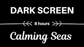 🎧 Calming Seas: 8 hrs of Relaxing Ocean Sounds (DARK SCREEN) 🎧