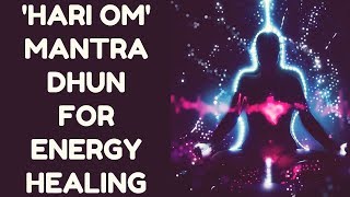 HARI OM MANTRA DHUN FOR ENERGY HEALING : PROTECT & HEAL YOURSELF