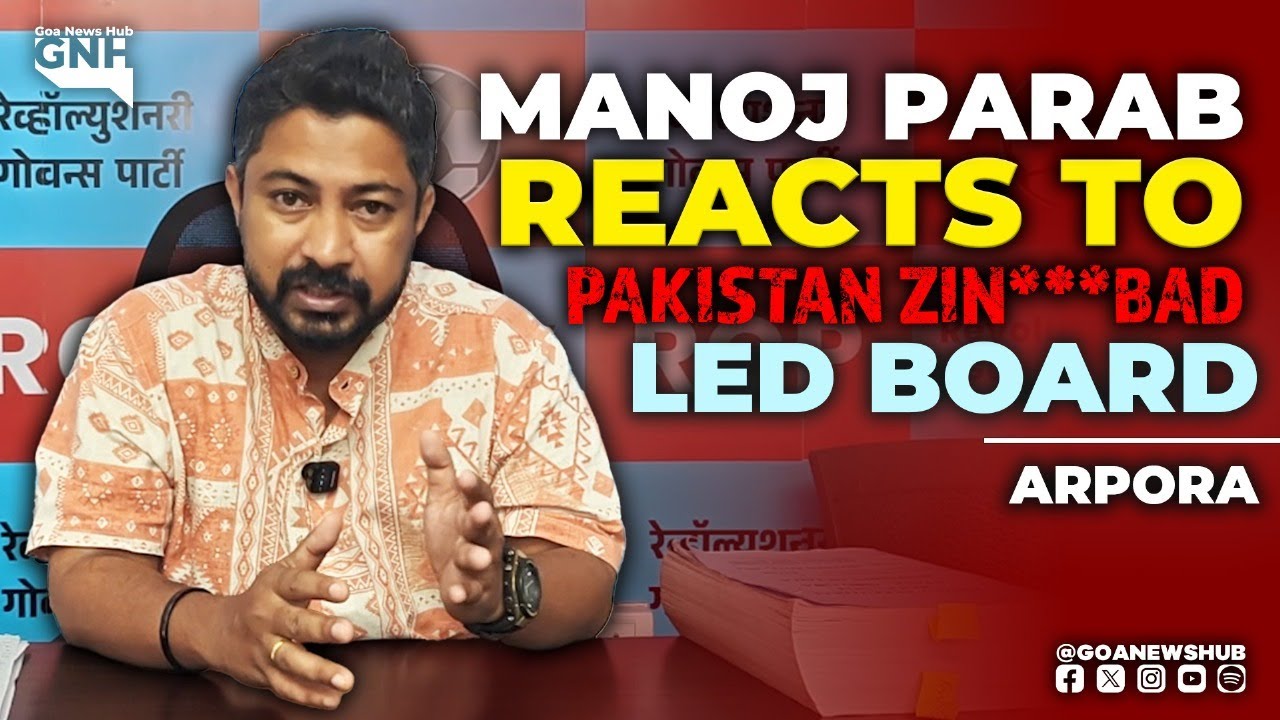 Manoj Parab reacts to Pakistan Zin***bad led board at Arpora