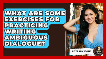 What Are Some Exercises For Practicing Writing Ambiguous Dialogue? - Literary Icons