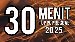 30 Menit Top Pop Reggae 2025