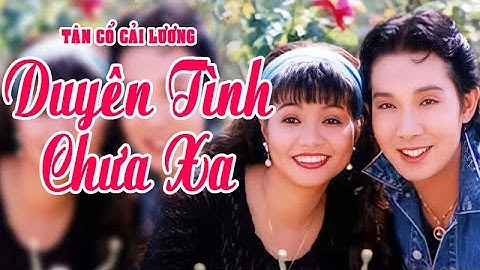DUYÊN TÌNH CHƯA XA | Vũ Linh, Ngọc Huyền, Bảo Chung ca tân cổ quá hay | Cải Lương Tôi Yêu