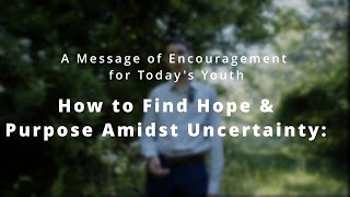 How to Find Hope & Purpose Amidst Uncertainty