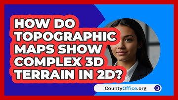 How Do Topographic Maps Show Complex 3D Terrain In 2D? - CountyOffice.org