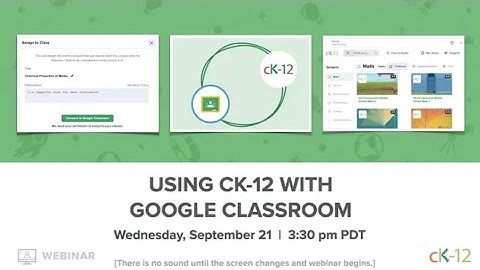 Using CK-12 with Google Classroom (09-21-2022 Webinar)