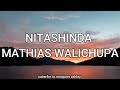 MATHIAS  WALICHUPA NITASHINDA LYRICS VIDEO