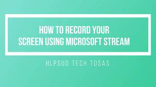 How to Record your Screen using Microsoft Stream