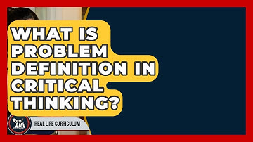 What Is Problem Definition In Critical Thinking? - Real Life Curriculum