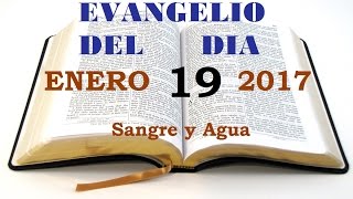 Evangelio del Dia- Jueves 19 de Enero 2017- Sangre y Agua