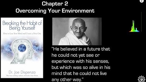Dr Joe Dispenza - Breaking the Habit of Being Yourself -Review- Chp 2- Overcoming Your Environment