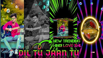 DIL TU JAAN TU NEW TRENDING HINDI LOVE SONG XML FILE II EDIT BY SJ XML KING