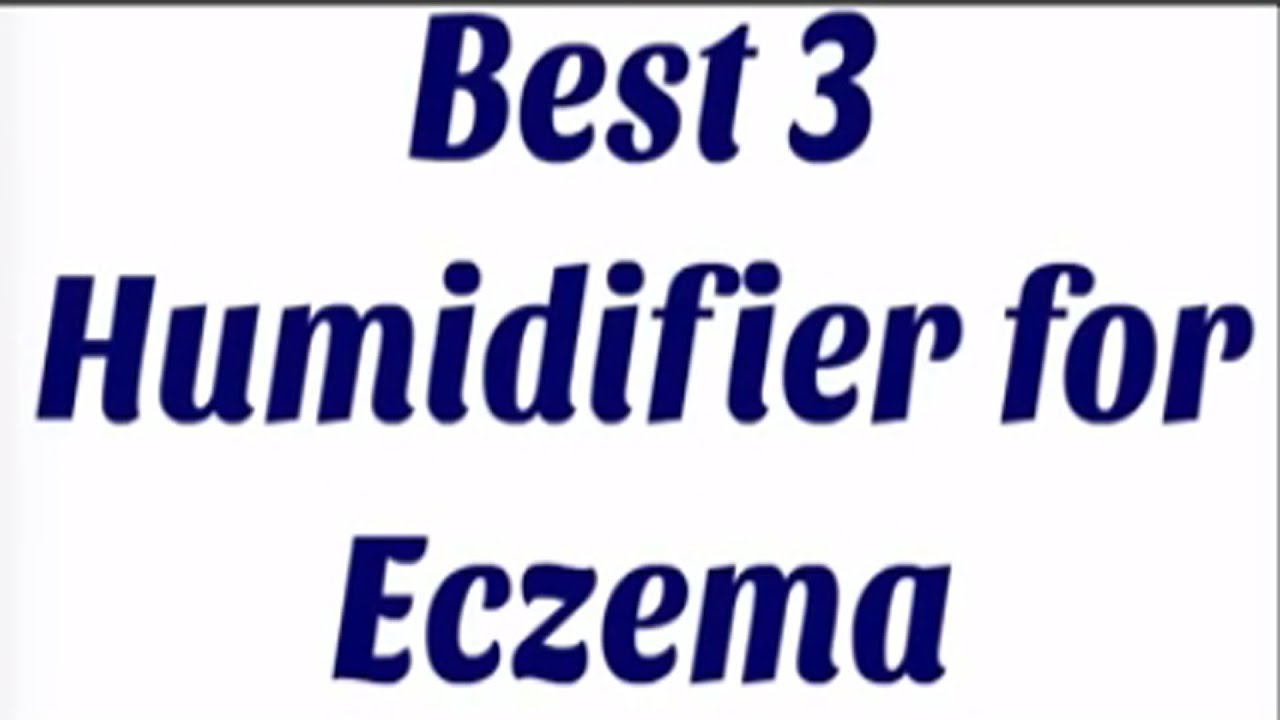 Best 3 Humidifier for Eczema YouTube
