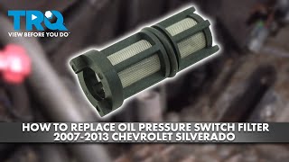 How to Replace Oil Pressure Switch Filter 2007-2013 Chevrolet Silverado 1500