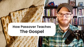 Passover and the Gospel: Why and How to Celebrate Passover / Unleavened Bread as Christians