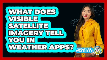 What Does Visible Satellite Imagery Tell You In Weather Apps? - Weather Watchdog