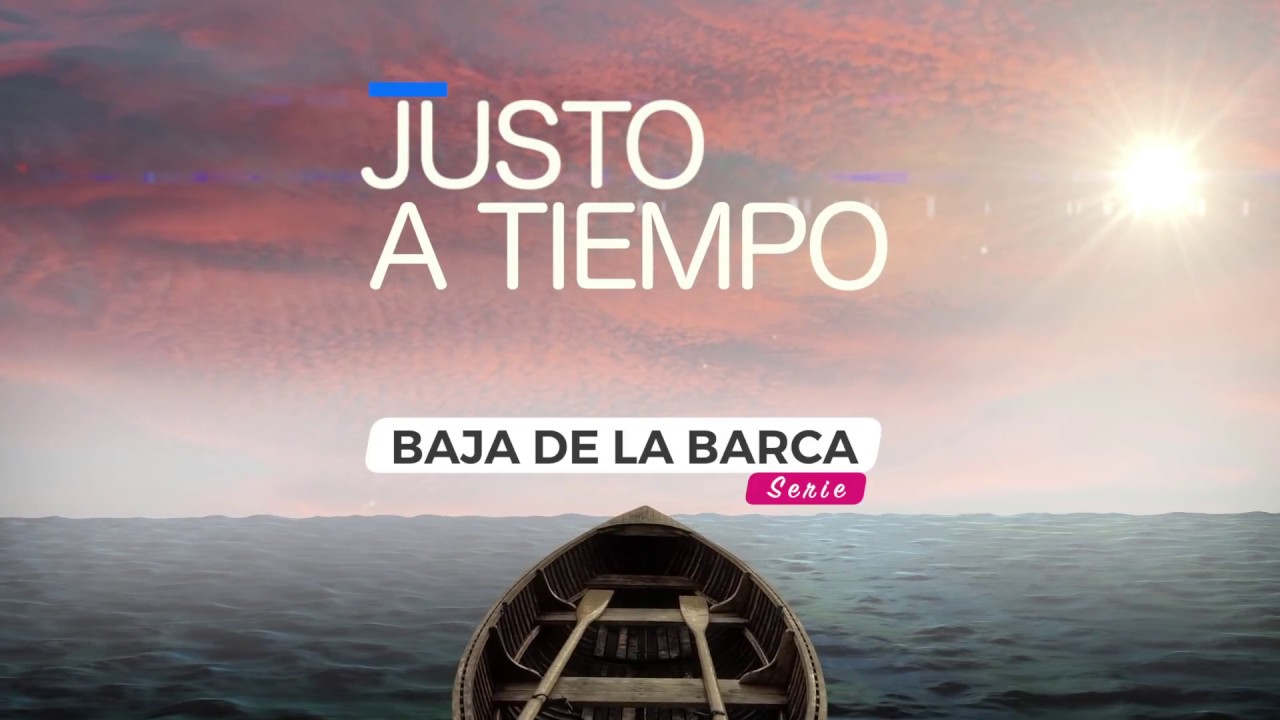 Devocionales Justo a Tiempo | JUSTO A TIEMPO - SERIE: BAJA DE LA BARCA ...