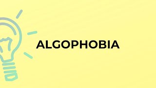 What is the meaning of the word ALGOPHOBIA