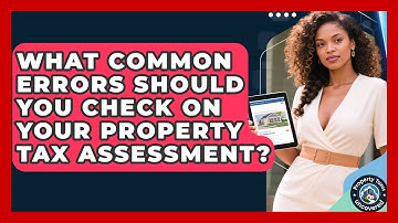 What Common Errors Should You Check On Your Property Tax Assessment? - Property Taxes Uncovered