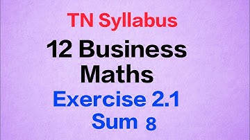 TN Syllabus | 12th Business Maths Exercise 2.1 | Sum 8