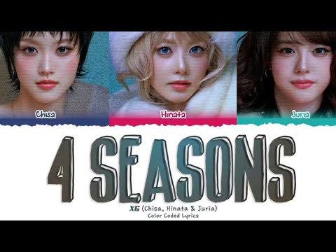 XG (CHISA, HINATA & JURIA)  4 SEASONS  Lyrics (엑스지 4 SEASONS가사) [Color Coded_Eng] 