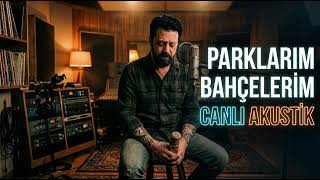 PARKLARIM BAHÇELERİM | Akustik Canlı Performans 🎙️