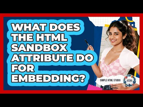 What Does The HTML Sandbox Attribute Do For Embedding? - Simple HTML Studio
