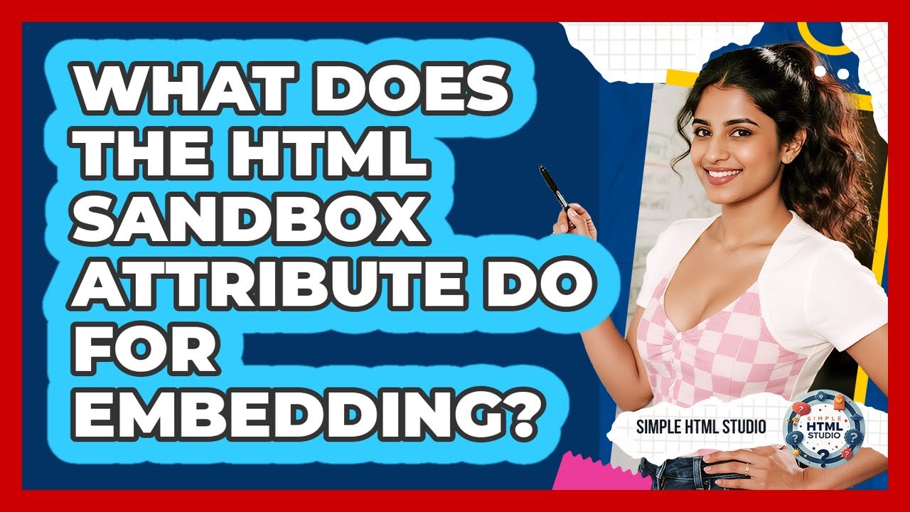 What Does The HTML Sandbox Attribute Do For Embedding? - Simple HTML Studio