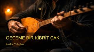 Geceme Bir Kibrit Çak Dertli Ve Yanık Türkü