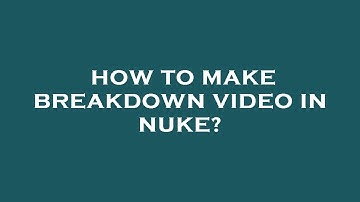 How to make breakdown video in nuke?