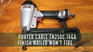 Porter Cable FN250C 16 ga finish nailer won't fire