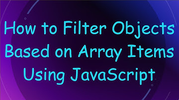 How to Filter Objects Based on Array Items Using JavaScript