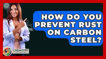 How Do You Prevent Rust On Carbon Steel? - Chemistry For Everyone