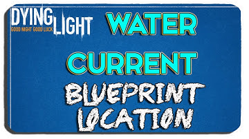 Dying Light Water Current Blueprint Location