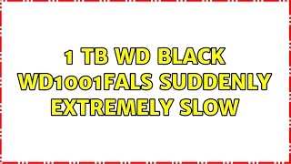 1 TB WD Black WD1001FALS suddenly extremely slow (2 Solutions!!)