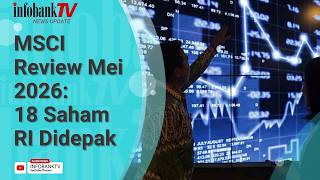 MSCI REVIEW MEI 2026: 18 SAHAM RI DIDEPAK DARI INDEKS, INI DAFTARNYA