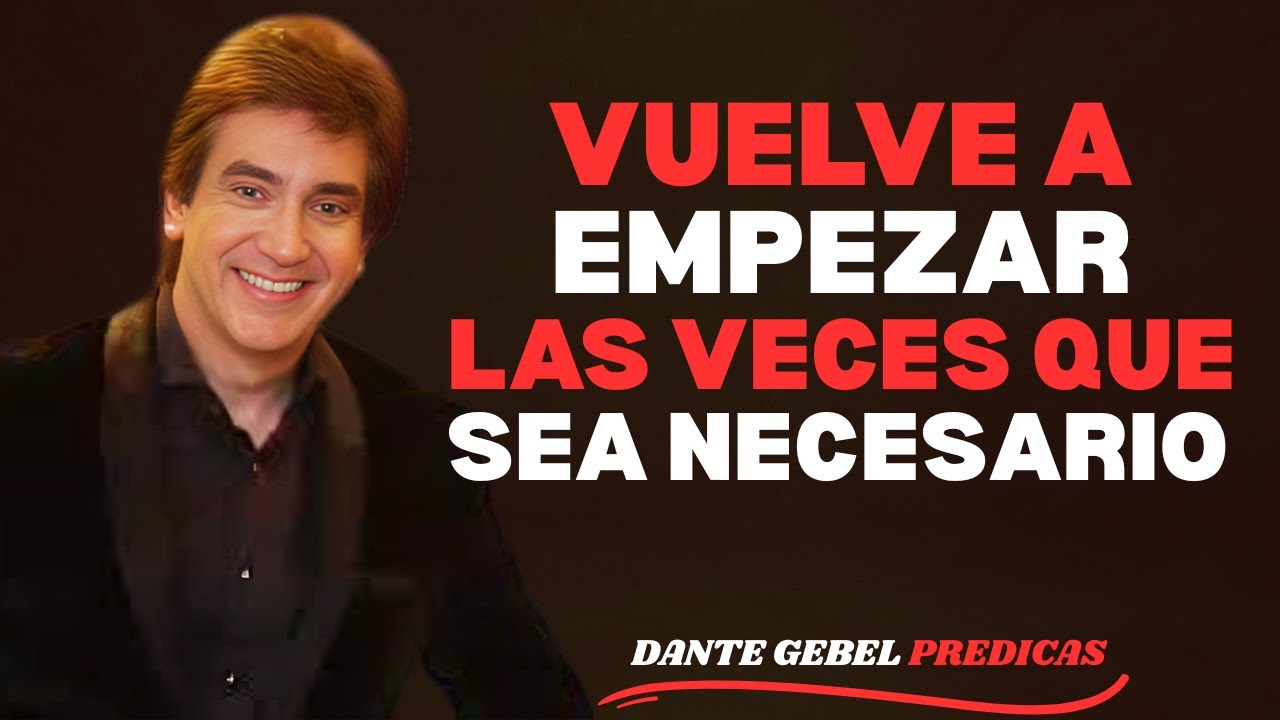 VUELVE A EMPEZAR_ LAS VECES QUE SEA NECESARIO || Dante Gebel__Discurso Motivacional